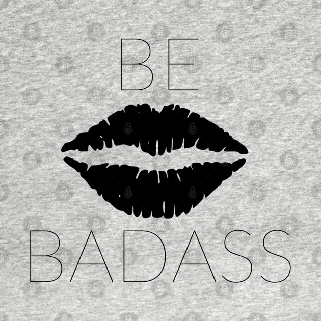 BE BADASS by TheMidnightBruja